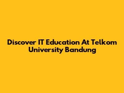 Discover IT Education At Telkom University Bandung