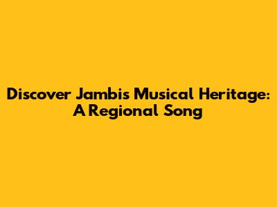 Discover Jambi's Musical Heritage: A Regional Song
