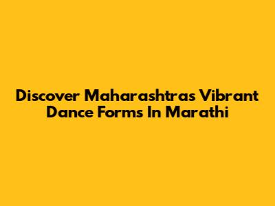 Discover Maharashtra's Vibrant Dance Forms In Marathi