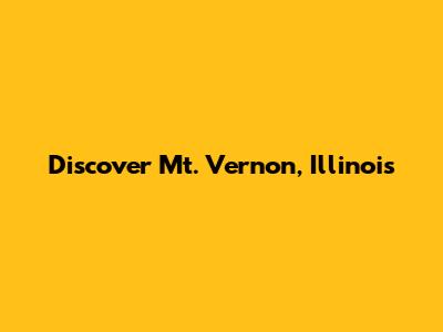 Discover Mt. Vernon, Illinois