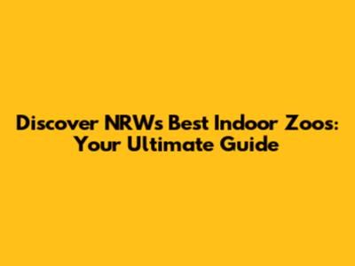 Discover NRW's Best Indoor Zoos: Your Ultimate Guide