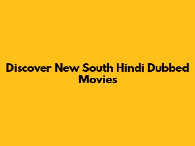 Discover New South Hindi Dubbed Movies