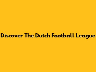 Discover The Dutch Football League