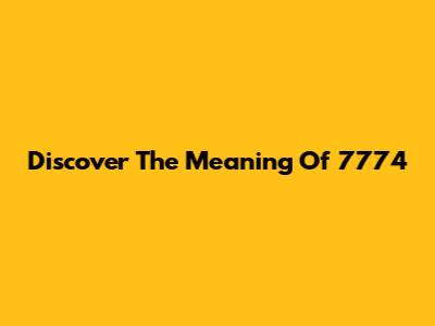 Discover The Meaning Of 7774
