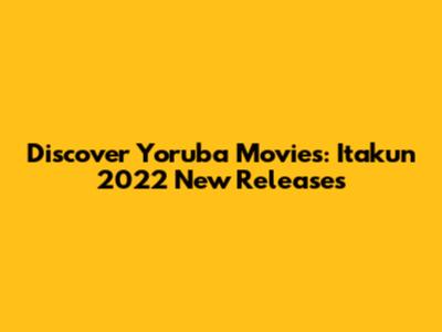 Discover Yoruba Movies: Itakun 2022 New Releases