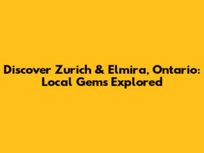 Discover Zurich & Elmira, Ontario: Local Gems Explored