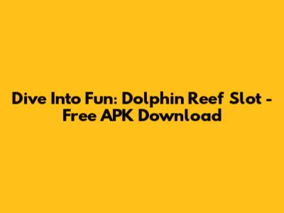 Dive Into Fun: Dolphin Reef Slot - Free APK Download