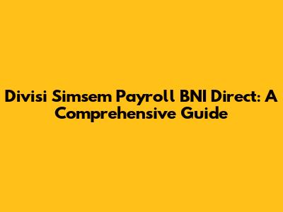 Divisi Simsem Payroll BNI Direct: A Comprehensive Guide