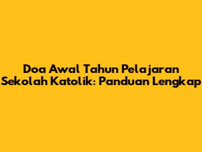 Doa Awal Tahun Pelajaran Sekolah Katolik: Panduan Lengkap