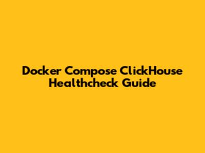 Docker Compose ClickHouse Healthcheck Guide