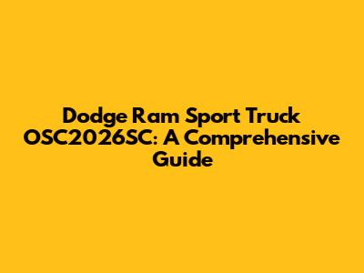 Dodge Ram Sport Truck OSC2026SC: A Comprehensive Guide
