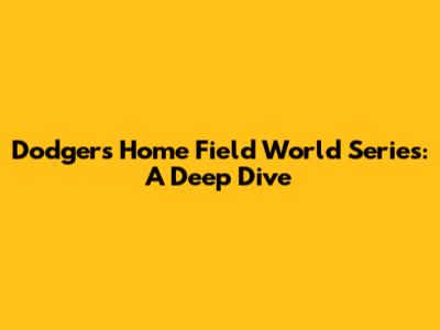 Dodgers' Home Field World Series: A Deep Dive