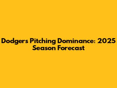 Dodgers' Pitching Dominance: 2025 Season Forecast