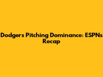 Dodgers' Pitching Dominance: ESPN's Recap