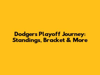 Dodgers' Playoff Journey: Standings, Bracket & More
