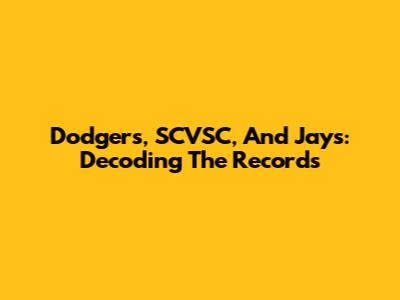 Dodgers, SCVSC, And Jays: Decoding The Records