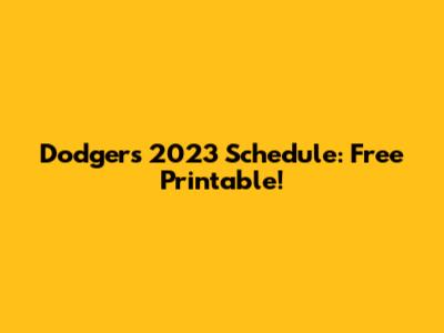 Dodgers 2023 Schedule: Free Printable!
