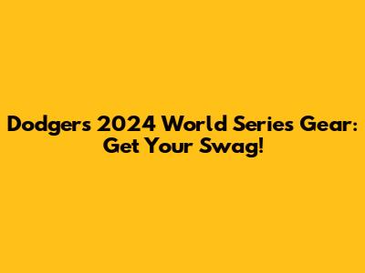 Dodgers 2024 World Series Gear: Get Your Swag!
