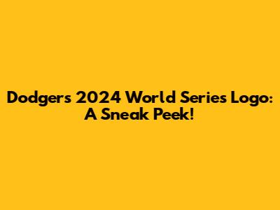 Dodgers 2024 World Series Logo: A Sneak Peek!