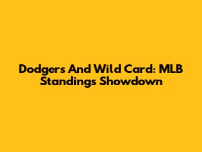Dodgers And Wild Card: MLB Standings Showdown