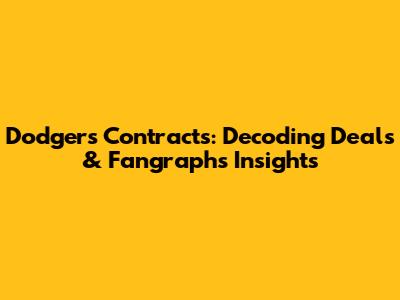 Dodgers Contracts: Decoding Deals & Fangraphs Insights
