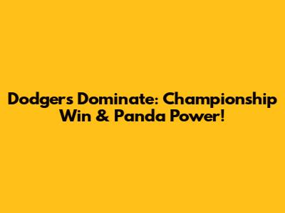 Dodgers Dominate: Championship Win & Panda Power!