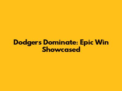 Dodgers Dominate: Epic Win Showcased