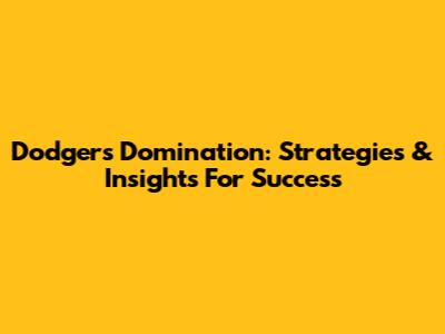 Dodgers Domination: Strategies & Insights For Success