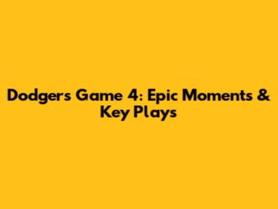 Dodgers Game 4: Epic Moments & Key Plays