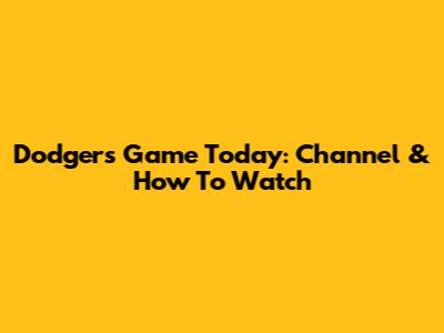 Dodgers Game Today: Channel & How To Watch