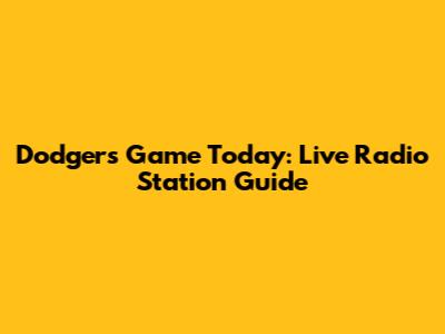 Dodgers Game Today: Live Radio Station Guide