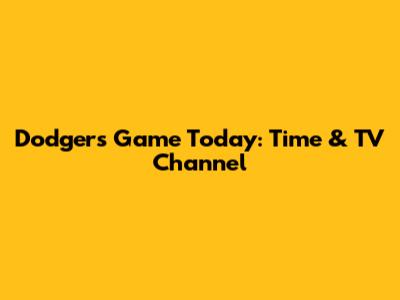 Dodgers Game Today: Time & TV Channel