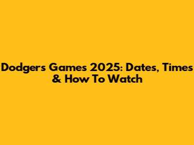 Dodgers Games 2025: Dates, Times & How To Watch