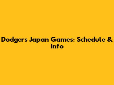 Dodgers Japan Games: Schedule & Info
