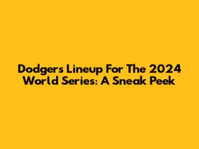 Dodgers Lineup For The 2024 World Series: A Sneak Peek