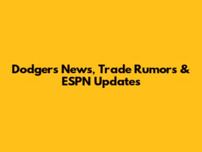 Dodgers News, Trade Rumors & ESPN Updates