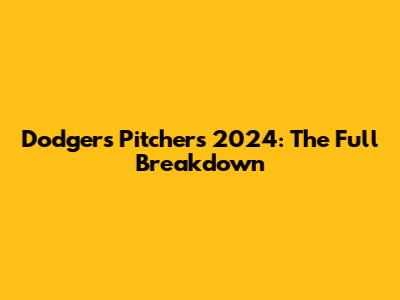 Dodgers Pitchers 2024: The Full Breakdown