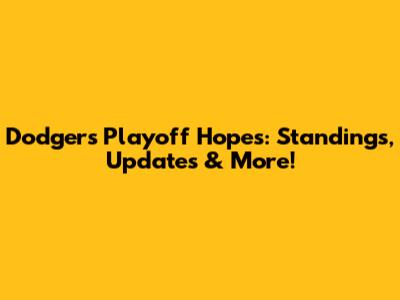Dodgers Playoff Hopes: Standings, Updates & More!