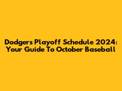 Dodgers Playoff Schedule 2024: Your Guide To October Baseball