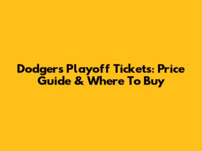 Dodgers Playoff Tickets: Price Guide & Where To Buy