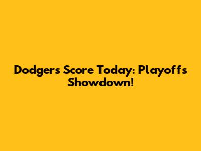 Dodgers Score Today: Playoffs Showdown!