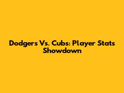Dodgers Vs. Cubs: Player Stats Showdown
