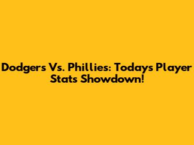 Dodgers Vs. Phillies: Today's Player Stats Showdown!