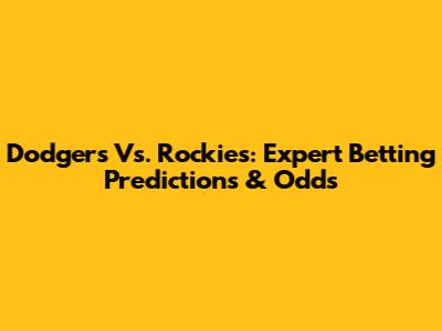 Dodgers Vs. Rockies: Expert Betting Predictions & Odds