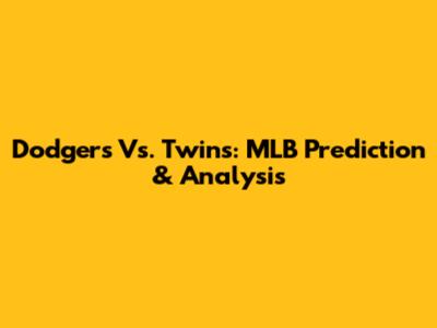 Dodgers Vs. Twins: MLB Prediction & Analysis