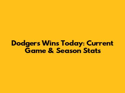 Dodgers Wins Today: Current Game & Season Stats