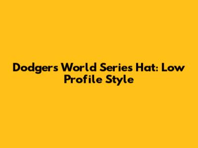 Dodgers World Series Hat: Low Profile Style