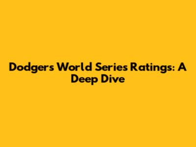 Dodgers World Series Ratings: A Deep Dive