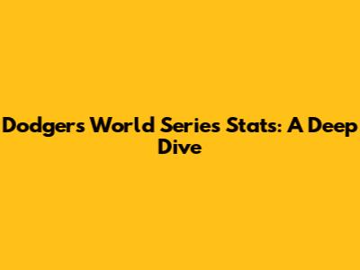 Dodgers World Series Stats: A Deep Dive