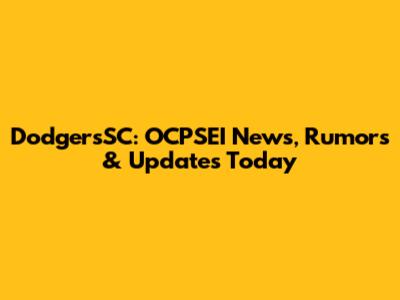 DodgersSC: OCPSEI News, Rumors & Updates Today